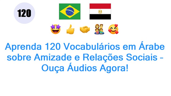 Aprenda 120 Vocabulários em Árabe sobre Amizade e Relações Sociais – Ouça Áudios Agora!
